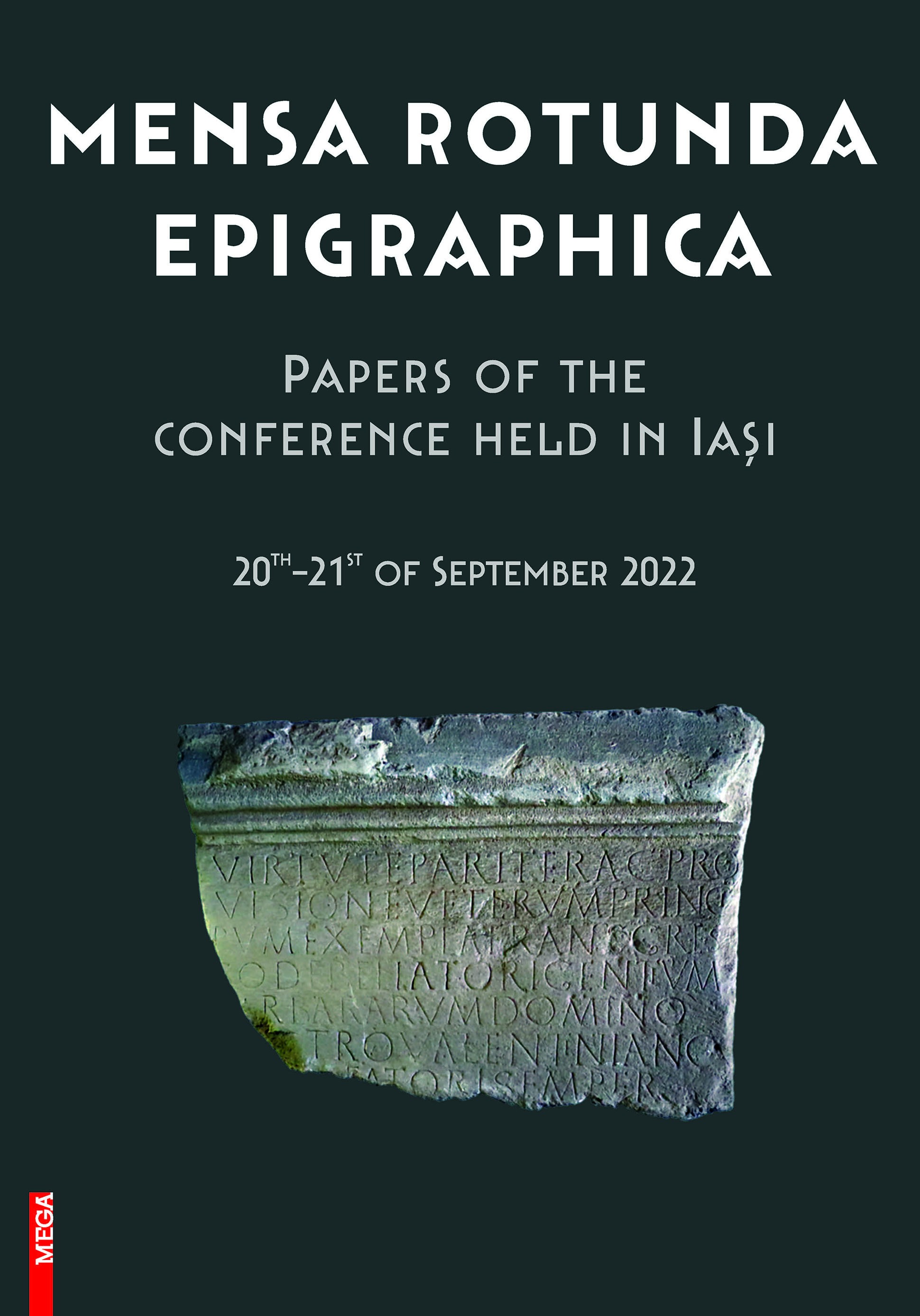 Mihailescu-Bîrliba, Lucrețiu : Mensa Rotunda Epigraphica. Papers of the Conference held in Iași 20th–21st of September 2022 